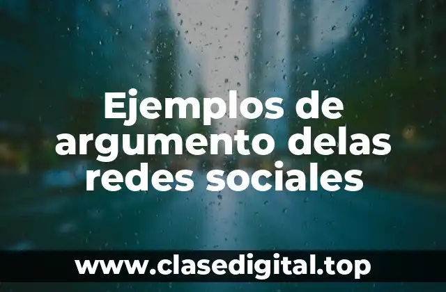 Ejemplos de argumento delas redes sociales