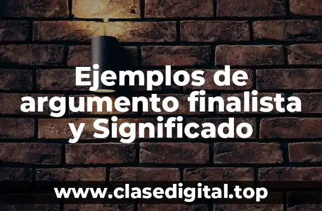 Ejemplos de argumento finalista