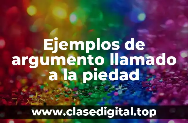 Ejemplos de argumento llamado a la piedad