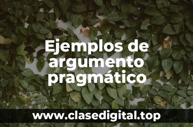 Ejemplos de argumento pragmático