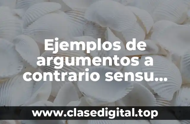 Ejemplos de argumentos a contrario sensu constitucion politica de mexico