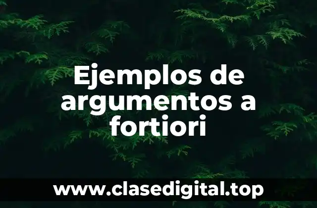 Ejemplos de argumentos a fortiori