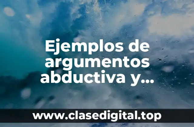 Ejemplos de argumentos abductiva y Significado