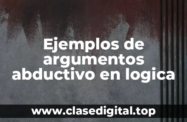 Ejemplos de argumentos abductivos en lógica