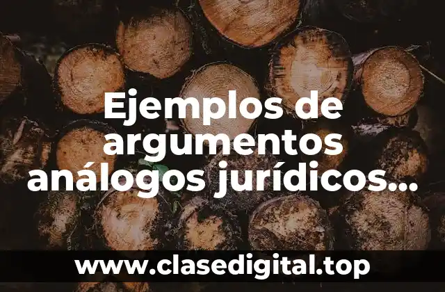 Ejemplos de argumentos análogos jurídicos por analogía