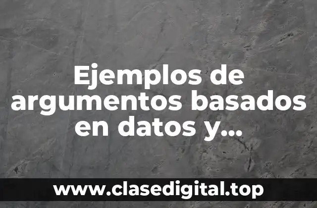 Ejemplos de argumentos basados en datos y Significado