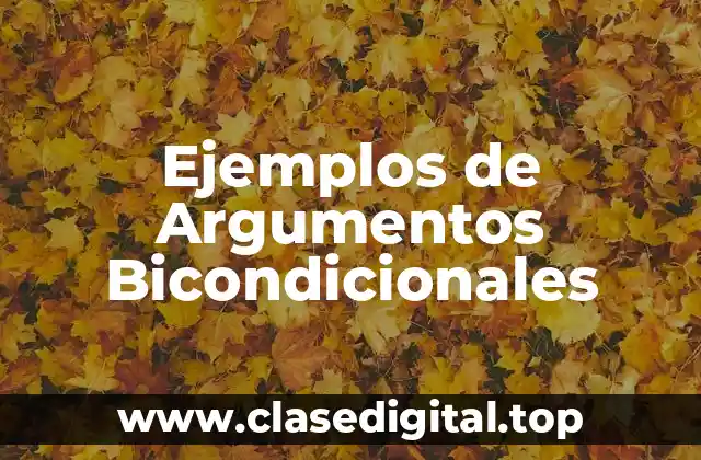 Ejemplos de Argumentos Bicondicionales