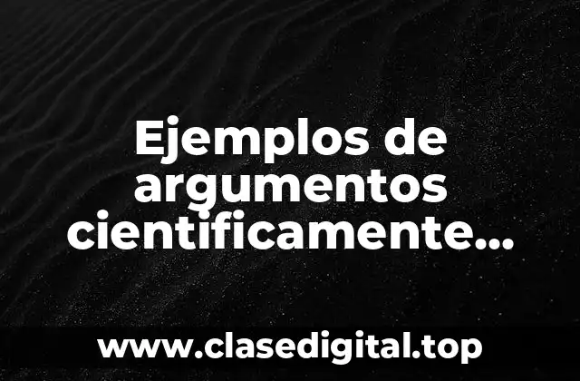 Ejemplos de argumentos cientificamente modificados