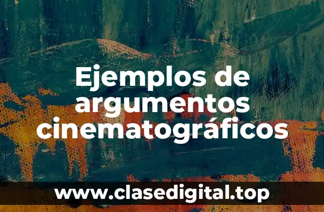 Ejemplos de argumentos cinematográficos