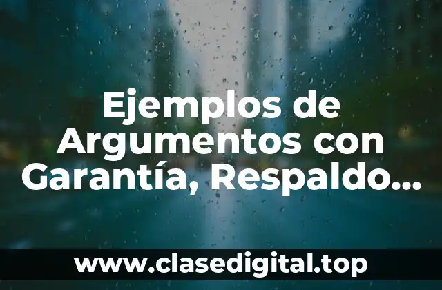 Ejemplos de Argumentos con Garantía, Respaldo, Reserva y Refutación
