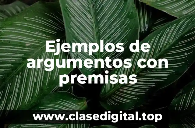 Ejemplos de argumentos con premisas