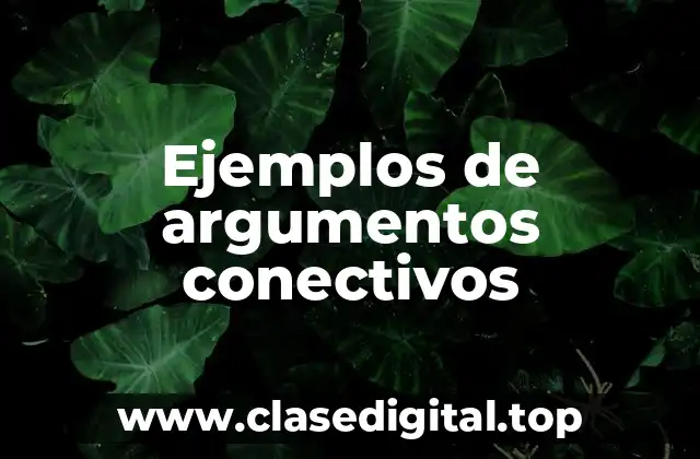 Ejemplos de argumentos conectivos
