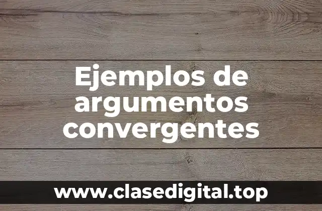 Ejemplos de argumentos convergentes
