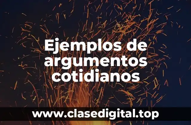 Ejemplos de argumentos cotidianos