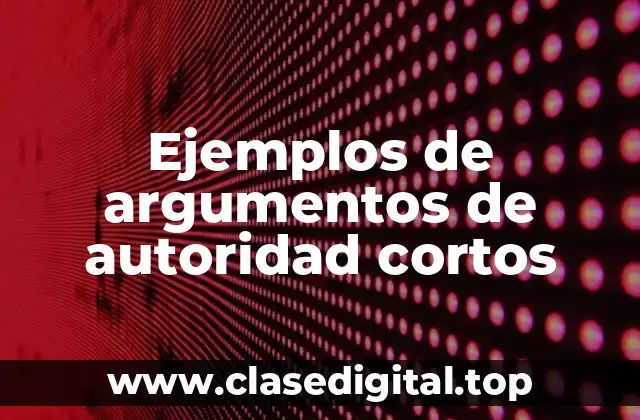 Ejemplos de argumentos de autoridad cortos