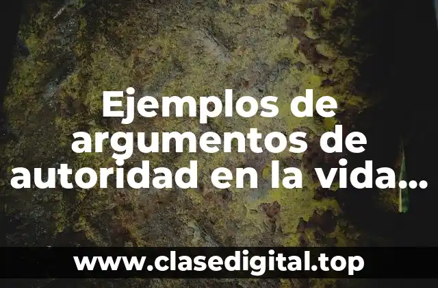 Ejemplos de argumentos de autoridad en la vida cotidiana