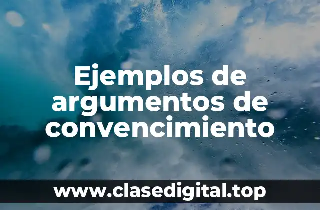 Ejemplos de argumentos de convencimiento