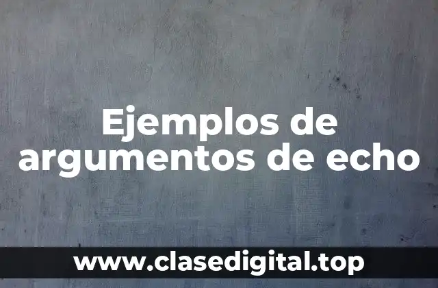 Ejemplos de argumentos de echo