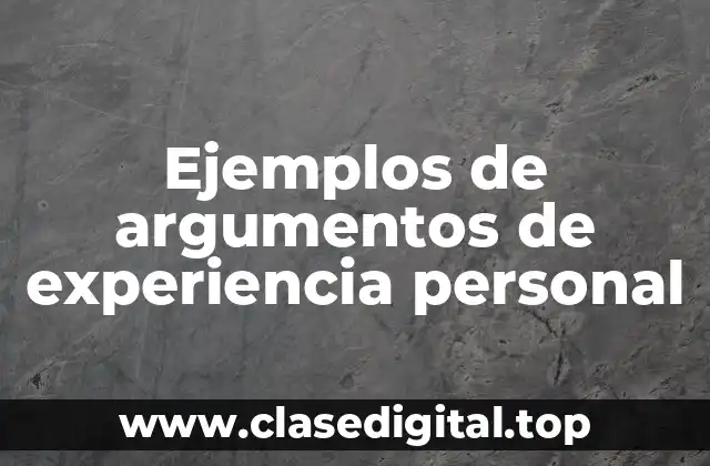 Ejemplos de argumentos de experiencia personal