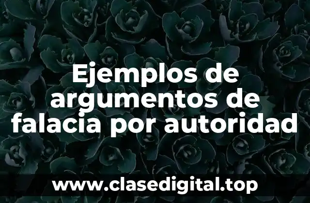 Ejemplos de argumentos de falacia por autoridad