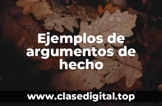 Ejemplos de argumentos de hecho
