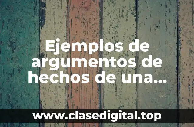 Ejemplos de argumentos de hechos de una noticia