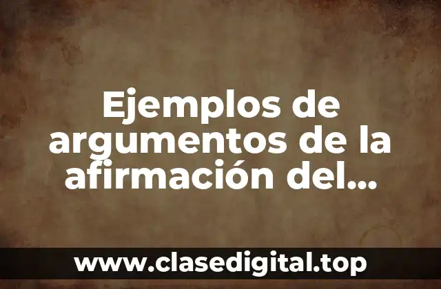 Ejemplos de argumentos de la afirmación del consecuente