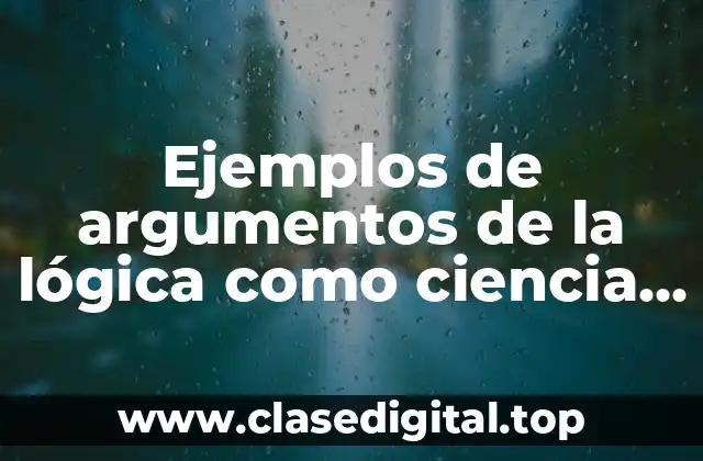 Ejemplos de argumentos de la lógica como ciencia estricta