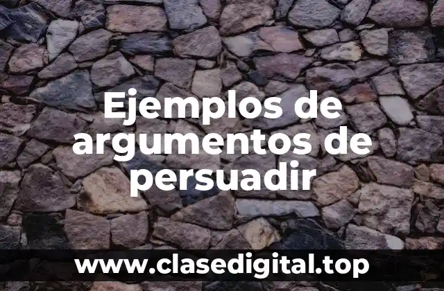 Ejemplos de argumentos de persuadir