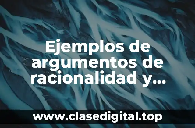 Ejemplos de argumentos de racionalidad