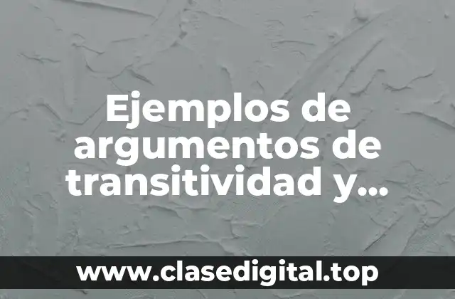 Ejemplos de argumentos de transitividad y Significado