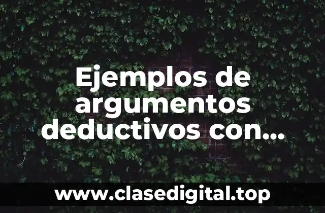 Ejemplos de argumentos deductivos con premisa y conclusión