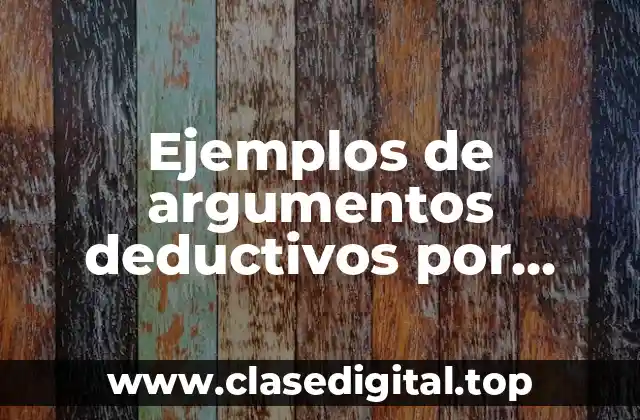 Ejemplos de argumentos deductivos por afirmación del antecedente