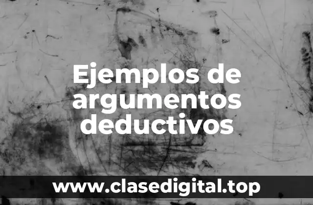 Ejemplos de argumentos deductivos