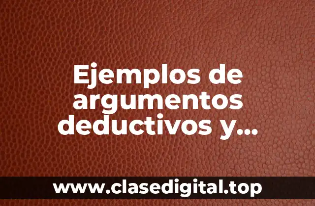 Ejemplos de argumentos deductivos y posibles errores y Significado