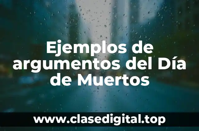 Ejemplos de argumentos del Día de Muertos