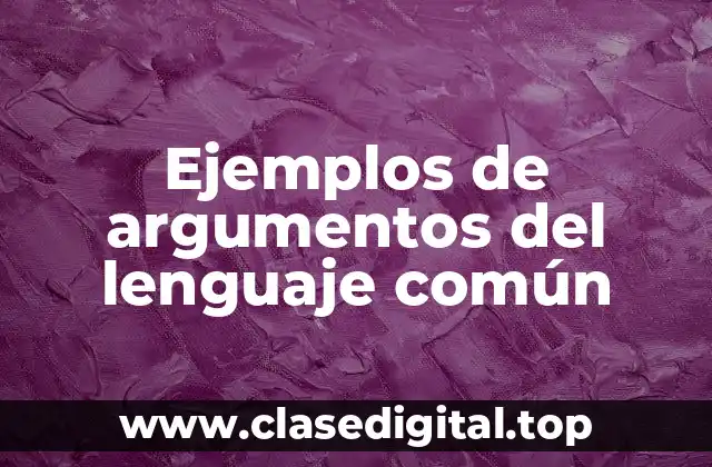 Ejemplos de argumentos del lenguaje común