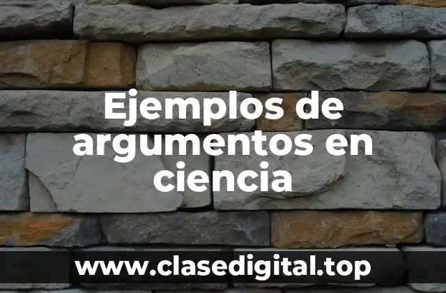 Ejemplos de argumentos en ciencia