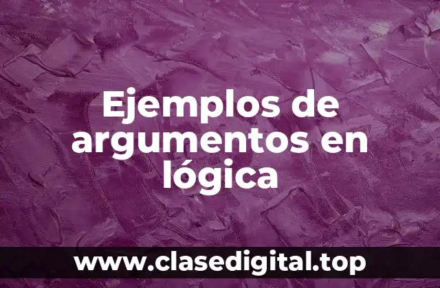 Ejemplos de argumentos en lógica