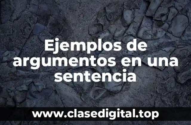 Ejemplos de argumentos en una sentencia