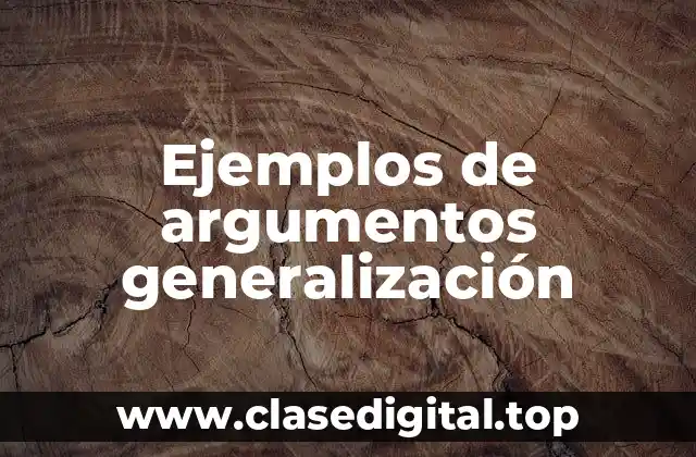 Ejemplos de argumentos generalización