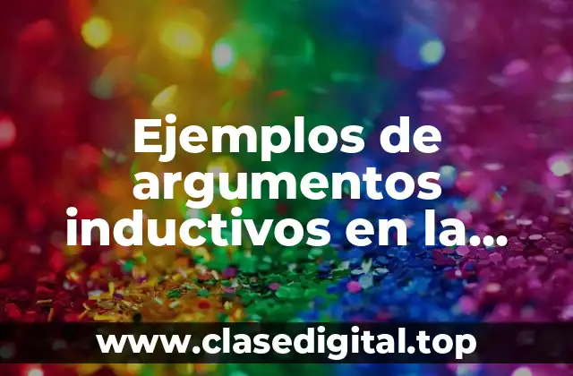 Ejemplos de argumentos inductivos en la escuela y Significado