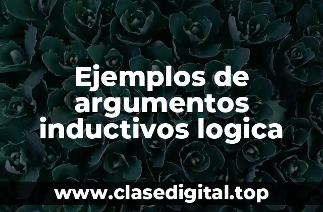 Ejemplos de argumentos inductivos logica