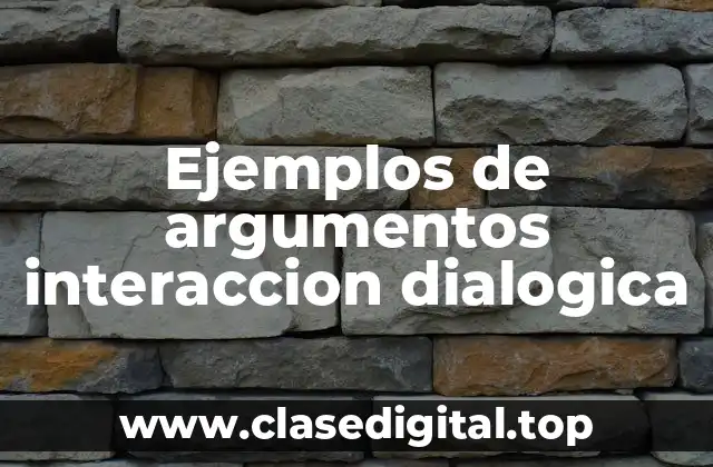 Ejemplos de argumentos interaccionales dialógicos