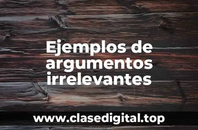 Ejemplos de argumentos irrelevantes