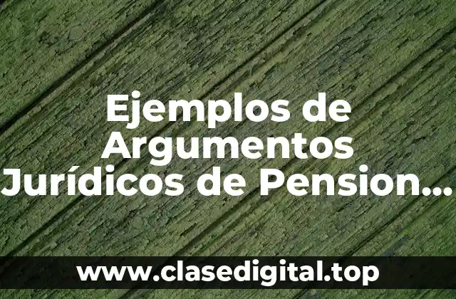 Ejemplos de Argumentos Jurídicos de Pension Alimenticia.
