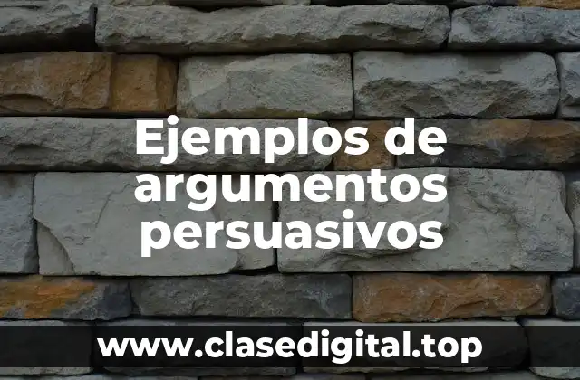Ejemplos de argumentos persuasivos