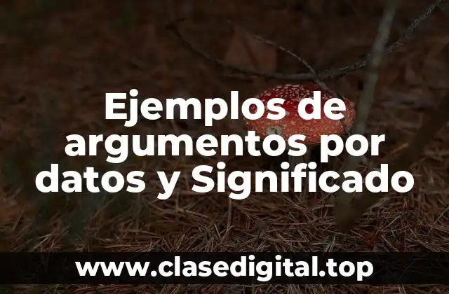 Ejemplos de argumentos por datos y Significado