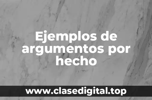 Ejemplos de argumentos por hecho