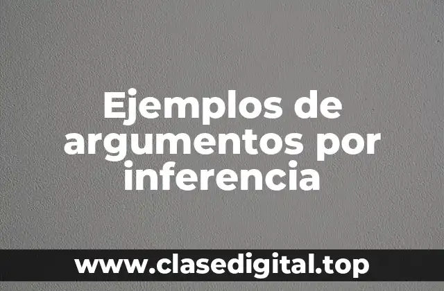 Ejemplos de argumentos por inferencia
